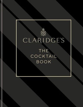 Claridge's - The Cocktail Book - More than 500 Recipes for Every Occasion (ebok) av Claridge's
