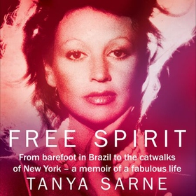Free Spirit - A Memoir of an Extraordinary Life (lydbok) av Tanya Sarne