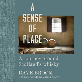 A Sense of Place - A journey around Scotland's whisky (lydbok) av Dave Broom
