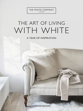 The White Company The Art of Living with White - A Year of Inspiration (ebok) av Chrissie Rucker