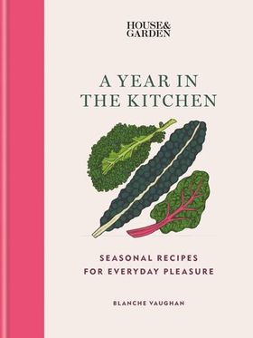 House & Garden A Year in the Kitchen - Seasonal recipes for everyday pleasure (ebok) av Blanche Vaughan