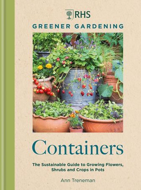 RHS Greener Gardening: Containers - the sustainable guide to growing flowers, shurbs and crops in pots (ebok) av Ann Treneman