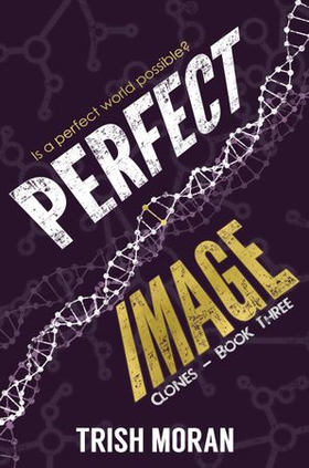 Perfect Image - The Clone Series (ebok) av Trish Moran