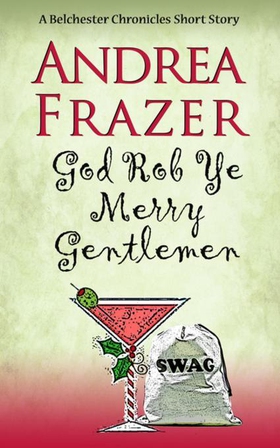 God Rob Ye Merry Gentlemen - Belchester Chroniclette (ebok) av Andrea Frazer