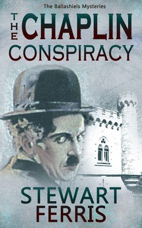 The Chaplin Conspiracy - The Ballashiels Mysteries (ebok) av Stewart Ferris