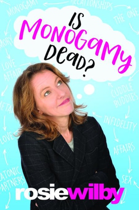 Is Monogamy Dead? - Rethinking relationships in the 21st century (ebok) av Rosie Wilby