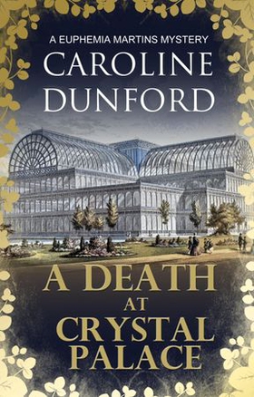 A Death at Crystal Palace (Euphemia Martins Mystery 11) - A deadly wartime mystery (ebok) av Caroline Dunford