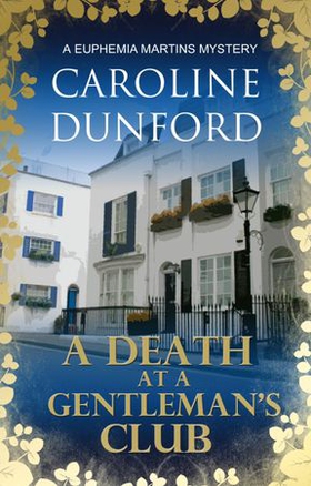 A Death at a Gentleman's Club (Euphemia Martins Mystery 12) - A thrilling crime novel of tension and suspense (ebok) av Caroline Dunford