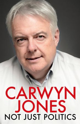 Not Just Politics - 'The must read life story of Carwyn Jones and his nine years as Wales' First Minister' Gordon Brown (ebok) av Carwyn Jones