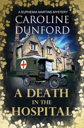 A Death in the Hospital (Euphemia Martins Mystery 15) - A wartime mystery of heart-stopping suspense (ebok) av Caroline Dunford