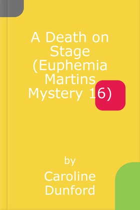 A Death on Stage (Euphemia Martins Mystery 16) - A dramatic tale of theatrical mystery (ebok) av Caroline Dunford