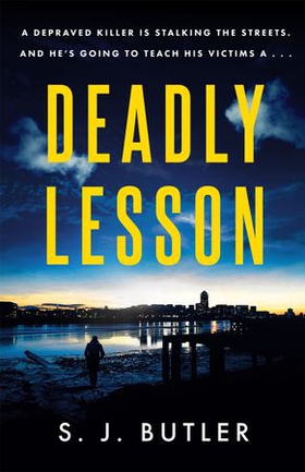 Deadly Lesson - A twisting and unflinching thriller (ebok) av S. J. Butler