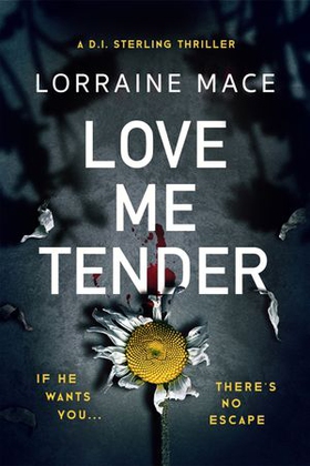 Love Me Tender - An unflinching, twisty and jaw-dropping thriller (Book Five, DI Sterling Series) (ebok) av Lorraine Mace