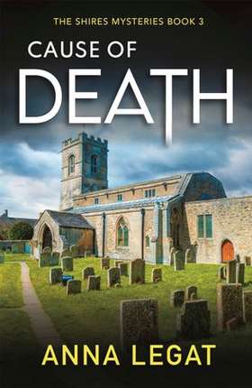 Cause of Death: The Shires Mysteries 3 - A gripping and unputdownable English cosy mystery (ebok) av Anna Legat