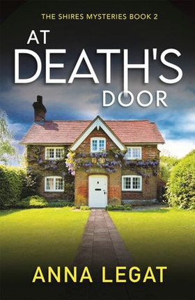At Death's Door: The Shires Mysteries 2 - A twisty and gripping cosy mystery (ebok) av Anna Legat