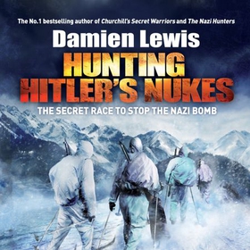 Hunting Hitler's Nukes - The Secret Mission to Sabotage Hitler's Deadliest Weapon (lydbok) av Damien Lewis