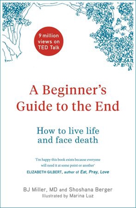 A Beginner's Guide to the End - How to Live Life to the Full and Die a Good Death (ebok) av Ukjent