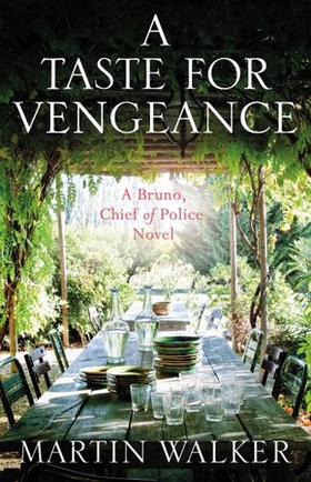 A Taste for Vengeance - Escape with Bruno to France in this death-in-paradise thriller (ebok) av Martin Walker