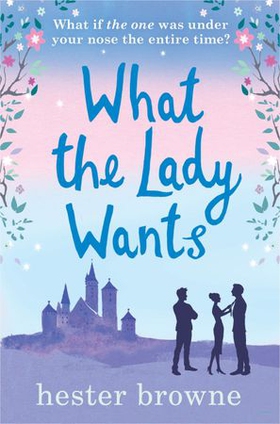 What the Lady Wants - escape with this sweet and funny romantic comedy (ebok) av Hester Browne