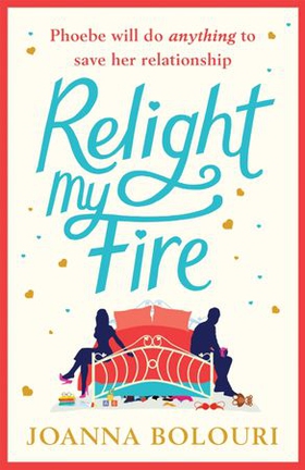 Relight My Fire - a hilarious rom com perfect for 2021 (ebok) av Joanna Bolouri