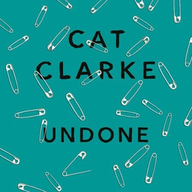 Undone (lydbok) av Cat Clarke
