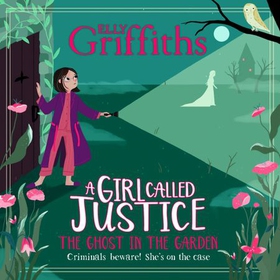 A Girl Called Justice: The Ghost in the Garden - Book 3 (lydbok) av Elly Griffiths
