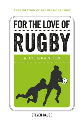 For the Love of Rugby - A Companion (ebok) av Steven Gauge