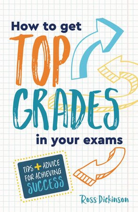 How to Get Top Grades in Your Exams - Tips and Advice for Achieving Success (ebok) av Ross Dickinson