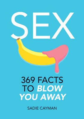 Sex - 369 Facts to Blow You Away (ebok) av Sadie Cayman
