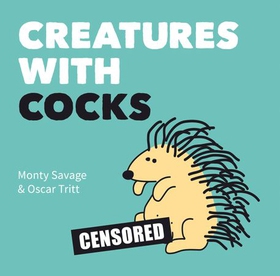 Creatures with Cocks - Hilarious Adults-Only Cartoons for Lovers of the Natural World and Dick Jokes (ebok) av Monty Savage