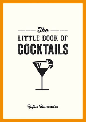 The Little Book of Cocktails - Modern and Classic Recipes and Party Ideas for Fun Nights with Friends (ebok) av Rufus Cavendish