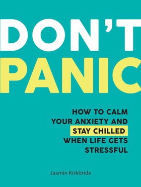 Don't Panic - How to Calm Your Anxiety and Stay Chilled When Life Gets Stressful (ebok) av Jasmin Kirkbride