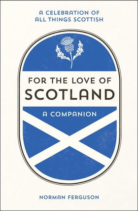 For the Love of Scotland - A Celebration of All Things Scottish (ebok) av Norman Ferguson