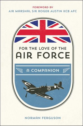 For the Love of the Air Force - A Celebration of the British Armed Forces (ebok) av Norman Ferguson