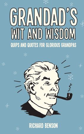 Grandad's Wit and Wisdom - Quips and Quotes for Glorious Grandpas (ebok) av Richard Benson
