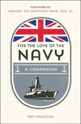 For the Love of the Navy - A Celebration of the British Armed Forces (ebok) av Ray Hamilton