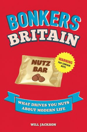 Bonkers Britain - What Drives You Nuts about Modern Life (ebok) av Will Jackson