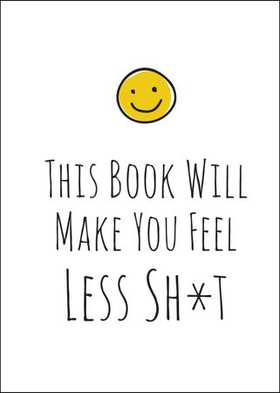 This Book Will Make You Feel Less Sh*t (ebok) av Summersdale Publishers