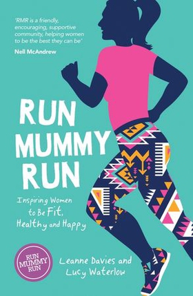 Run Mummy Run - Inspiring Women to Be Fit, Healthy and Happy (ebok) av Leanne Davies