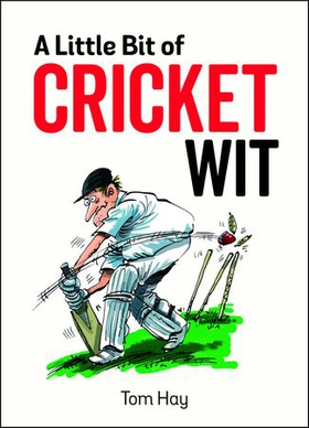 A Little Bit of Cricket Wit - Quips and Quotes for the Cricket-Obsessed (ebok) av Tom Hay