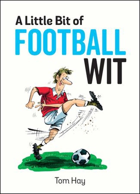 A Little Bit of Football Wit - Quips and Quotes for the Football Fanatic (ebok) av Tom Hay