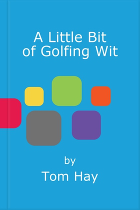 A Little Bit of Golfing Wit - Quips and Quotes for the Golf-Obsessed (ebok) av Tom Hay