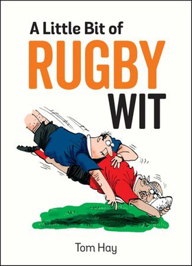 A Little Bit of Rugby Wit - Quips and Quotes for the Rugby Obsessed (ebok) av Tom Hay