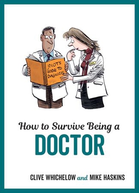 How to Survive Being a Doctor - Tongue-In-Cheek Advice and Cheeky Illustrations about Being a Doctor (ebok) av Clive Whichelow