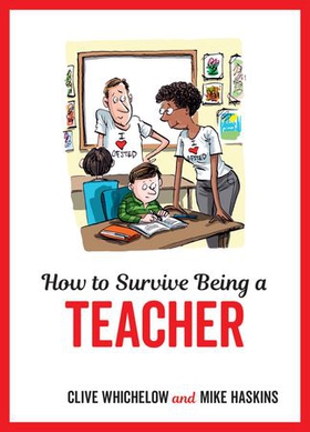 How to Survive Being a Teacher - Tongue-In-Cheek Advice and Cheeky Illustrations about Being a Teacher (ebok) av Clive Whichelow
