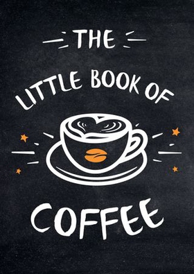 The Little Book of Coffee - A Collection of Quotes, Statements and Recipes for Coffee Lovers (ebok) av Summersdale Publishers