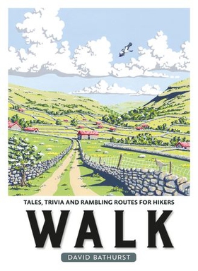 Walk - Tales, Trivia and Rambling Routes for Hikers (ebok) av David Bathurst
