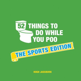 52 Things to Do While You Poo - The Sports Edition (ebok) av Hugh Jassburn