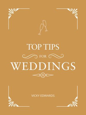 Top Tips for Weddings - A Beginner's Guide to Planning Your Dream Wedding (ebok) av Vicky Edwards