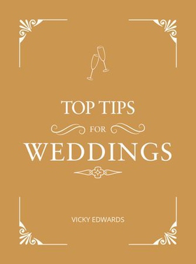 Top Tips for Weddings - A Beginner's Guide to Planning Your Dream Wedding (ebok) av Vicky Edwards